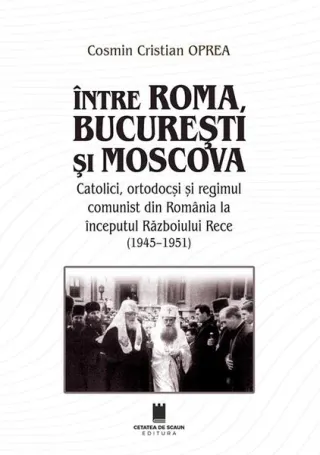 Între Roma, București și Moscova