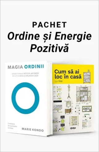 Pachet Ordine și Energie Pozitivă. Magia ordinii/Cum să ai loc în casă