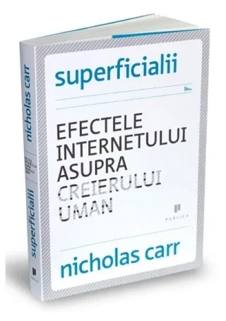 Superficialii. Efectele internetului asupra creierului uman