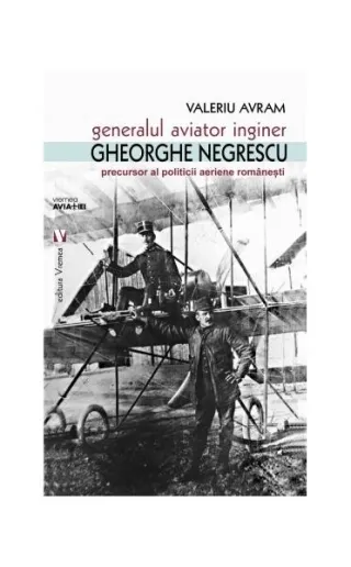 Generalul aviator inginer Gheorghe Negrescu, precursorul politicii aeriene românești
