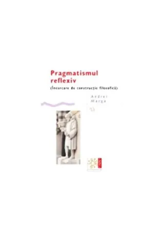 Pragmatismul reflexiv (Încercare de construcție filosofică)