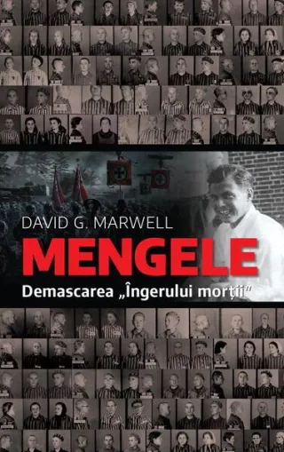 Mengele. Demascarea „Îngerului morții"