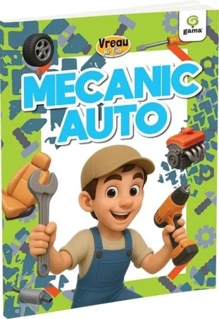 Vreau să fiu... Mecanic auto