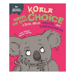 Behaviour Matters : Koala Makes the Right Choice, Sue Graves, Trevor Dunton