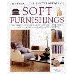 The Practical Encyclopedia of Soft Furnishings, Dorothy Wood
