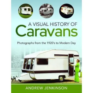 A Visual History of Caravans: Photographs from the 1920's to Modern Day, Andrew Jenkinson
