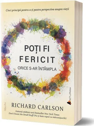 Poţi fi fericit orice s-ar întampla