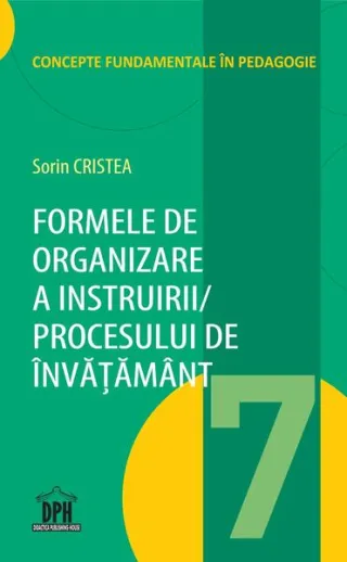 Formele de organizare a instruirii/ Procesului de învățământ (Vol. 7)