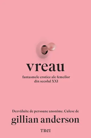 Vreau. Fantasmele erotice ale femeilor din secolul XXI