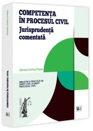 Competență în procesul civil. Jurisprudența comentată