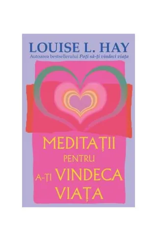 Meditaţii pentru a-ţi vindeca viaţa