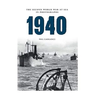 1940 Second World War at Sea in Photographs, Phil Carradice