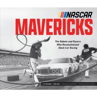 NASCAR Mavericks The Rebels and Racers Who Revolutionized Stock Car Racing