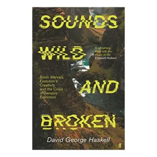 Sounds Wild and Broken, David George Haskell