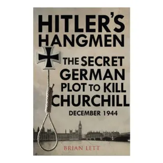 Hitler's Hangmen The Plot to Kill Churchill, December 1944