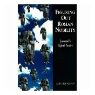 Figuring Out Roman Nobility, John Henderson, Senior Lecturer in Paediatric Intensive Care John Henderson, M.S