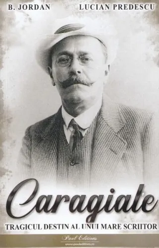 Caragiale. Tragicul destin al unui mare scriitor