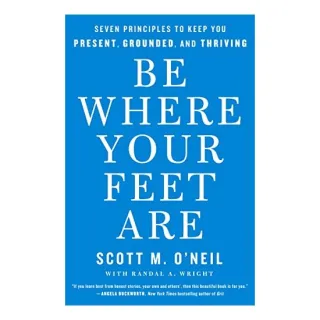 Be Where Your Feet Are