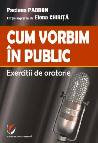 Cum vorbim în public. Exerciții de oratorie