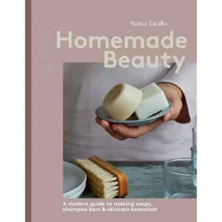 Homemade Beauty: A modern guide to making soaps, shampoo bars & skincare essentials