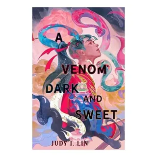 A Venom Dark And Sweet: Judy I. Lin
