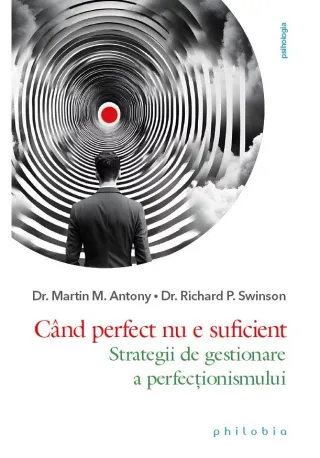 Cand perfect nu e suficient. Strategii de gestionare a perfectionismului