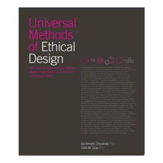 Universal Methods of Ethical Design 100 Ways to Become More Ethically Aware, Responsible, and Active in Your Design Work