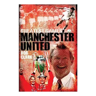 Manchester United Greatest Games, Rob Clark
