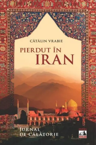 Pierdut în Iran. Jurnal de călătorie