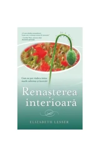 Renașterea interioară. Cum ne pot vindeca inima marile suferințe și încercări