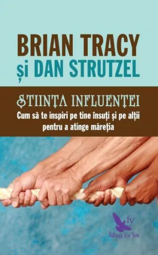 Știința influenței. Cum să te inspiri pe tine însuți și pe alții pentru a atinge măreția