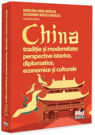 China. Tradiție și modernitate: perspective istorice, diplomatice, economice și culturale