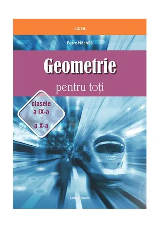 Geometrie pentru toți - clasele a IX -a și a X-a