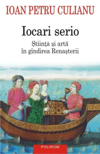 Iocari serio. Stiinţa şi arta în gîndirea Renaşterii