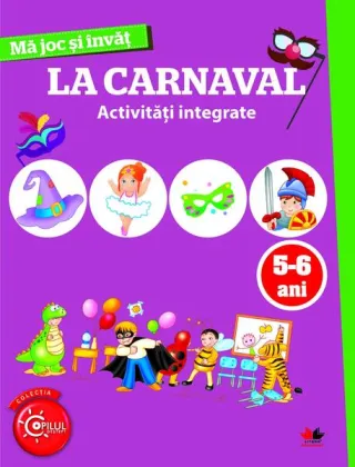 Mă joc și învăț. La carnaval. Activități integrate. 5-6 ani