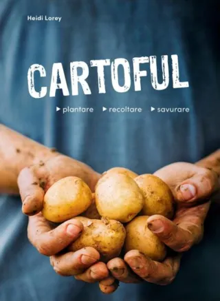Cartoful - plantare, recoltare, savurare