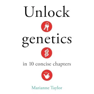 Unlock Genetics in 10 Concise Chapters. - Marianne. Taylor