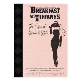 Breakfast at Tiffany's : the Official Guide to Style
