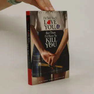 I'd Tell You I Love You, But Then I'd Have to Kill You