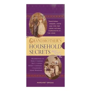 Grandmothers Household Secrets Traditional Wisdom Hints And Tips For Using Natural Ingredients In The Home, Margaret Briggs