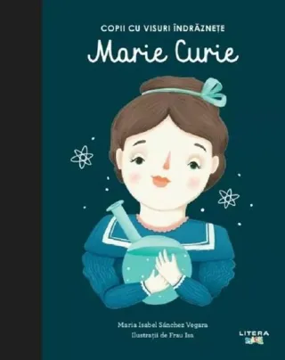 Marie Curie. Copii cu visuri îndrăznețe