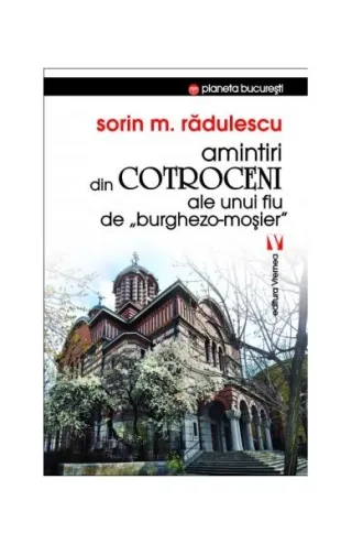 Amintiri din Cotroceni ale unui fiu de burghezo-moșier