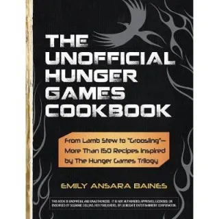 The Unofficial Hunger Games Cookbook : From Lamb Stew to "Groosling" - More than 150 Recipes Inspired by The Hunger Games Trilogy