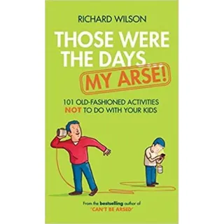 Those Were the Days. . . My Arse !