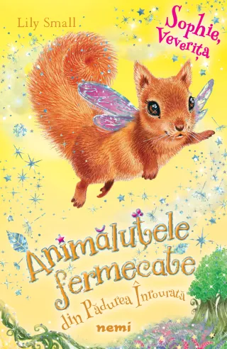 Sophie, veverița (Seria ANIMĂLUȚELE FERMECATE DIN PĂDUREA ÎNROURATĂ)