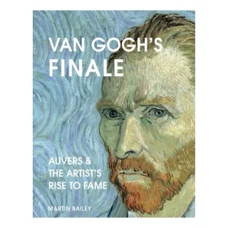 Van Gogh's Finale Auvers and the Artist's Rise to Fame
