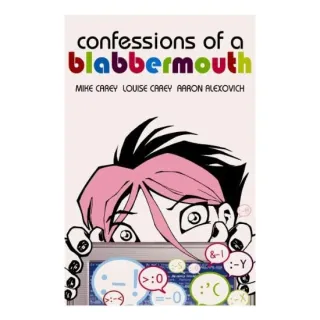 Confessions of a Blabbermouth (Minx), Mike Carey, Louise Carey