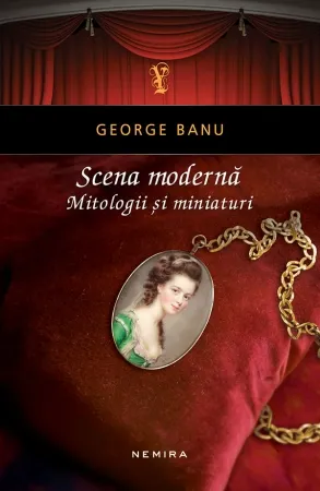 Scena modernă. Mitologii și miniaturi