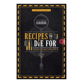 Gastronogeek: Recipes To Die For 40 Dishes Inspire(...)