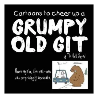 Cartoons To Cheer Up A Grumpy Old Git By The Odd Squad